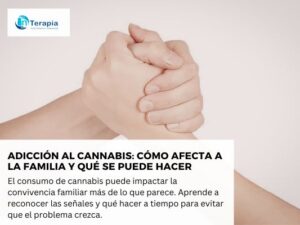 Adicción al cannabis: cómo afecta a la familia y qué se puede hacer